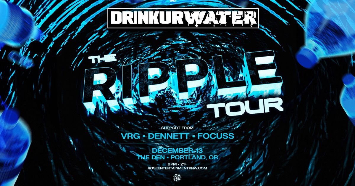 DRINKURWATER Presents: THE RIPPLE TOUR