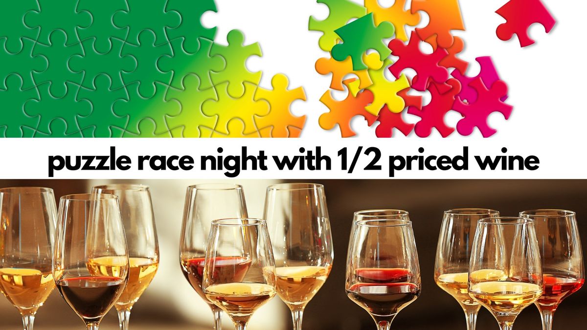 Puzzle Race Night and 1\/2 Priced Wine! 