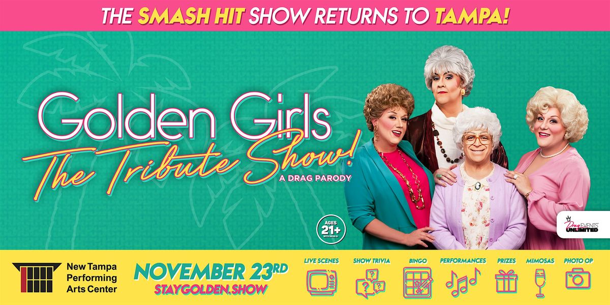 Golden Girls @ New Tampa Performing Arts Center (21+) \u2022 11\/23\/24