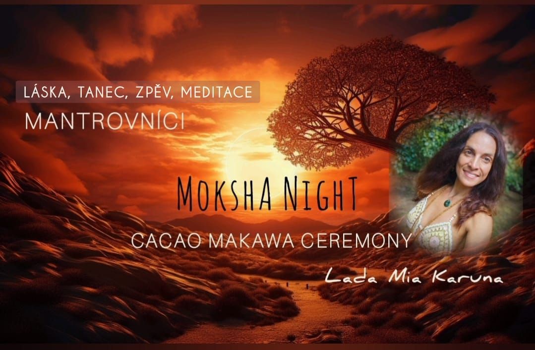 \u269c\ufe0f MOKSHA NIGHT \u269c\ufe0f - Cacao MaKaWa Ceremony - MANTROVN\u00cdCI - Jarn\u00ed nalad\u011bn\u00ed do l\u00e1sky 