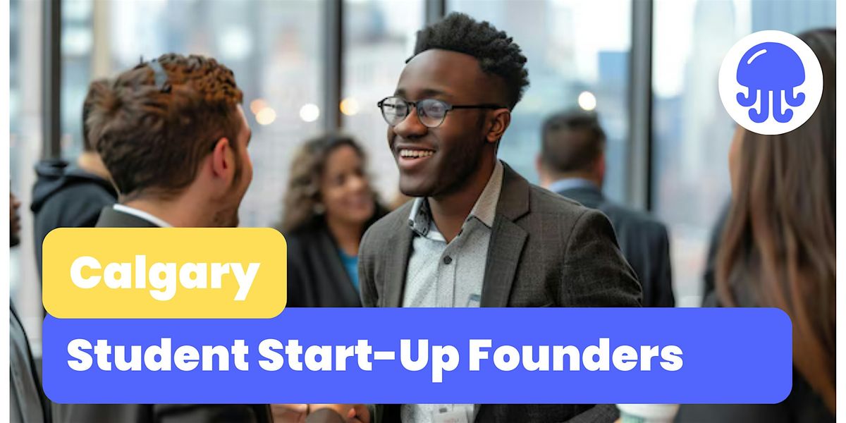 Student Start-Up Founders | Networking Event | July 25th | Calgary