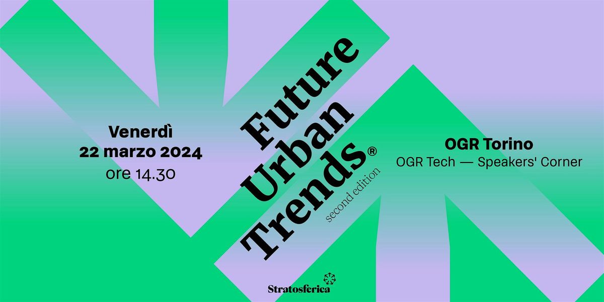 Stratosferica presenta: Future Urban Trends @ OGR Torino, OGR ...