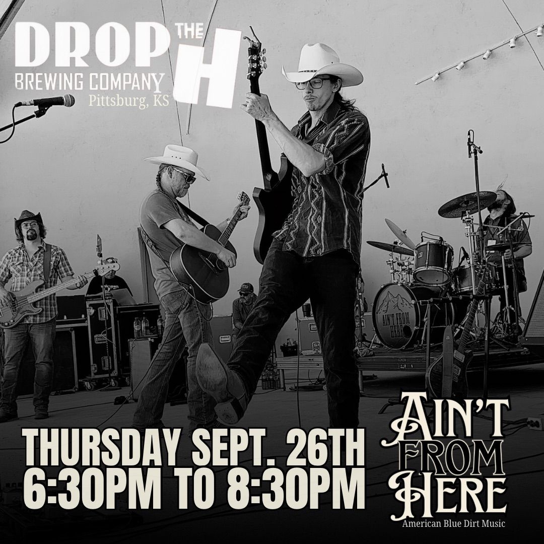 Ain\u2019t From Here Live @ Drop the H Brewing Company - Pittsburg, KS