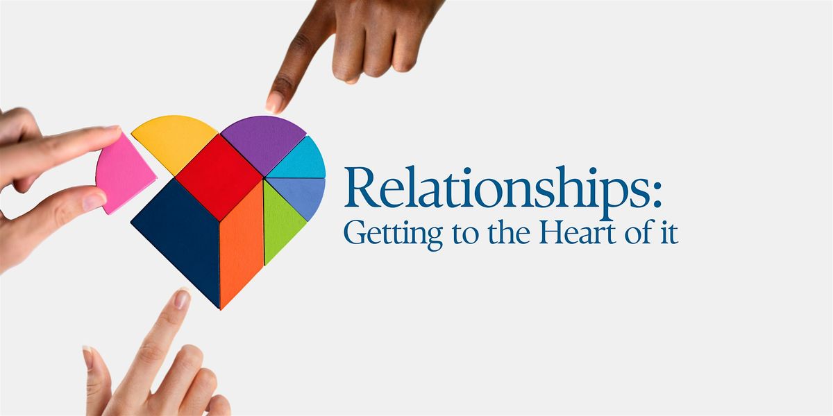 Relationships: Getting to the Heart of it