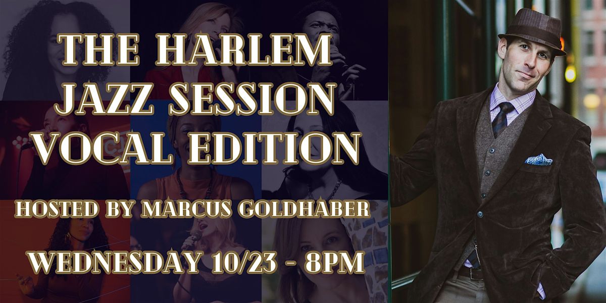 Harlem Jazz Session --  Vocal Edition  --  Hosted by Marcus Goldhaber!