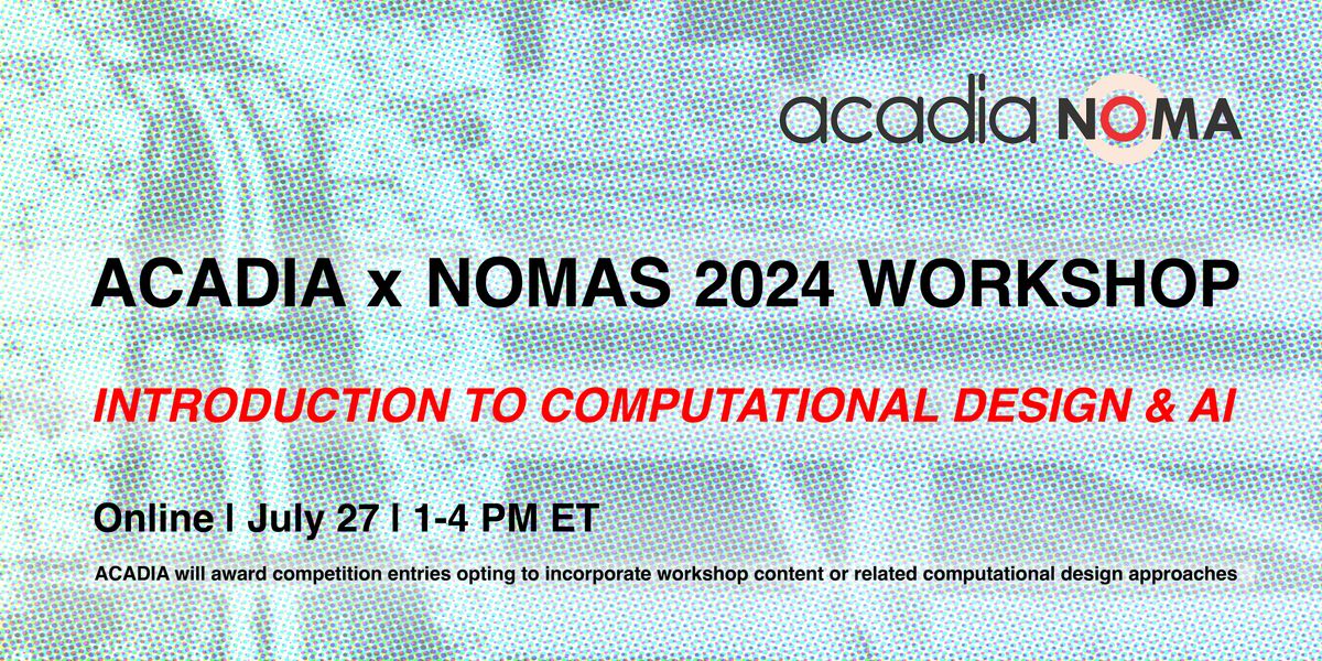 2024 ACADIA x NOMAS Workshop: Introduction to Computational Design