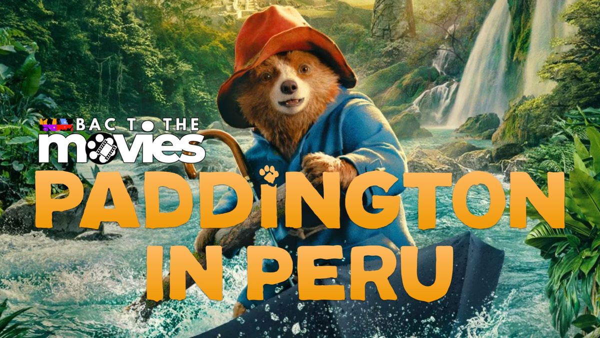 BAC TO THE MOVIES: PADDINGTON IN PERU