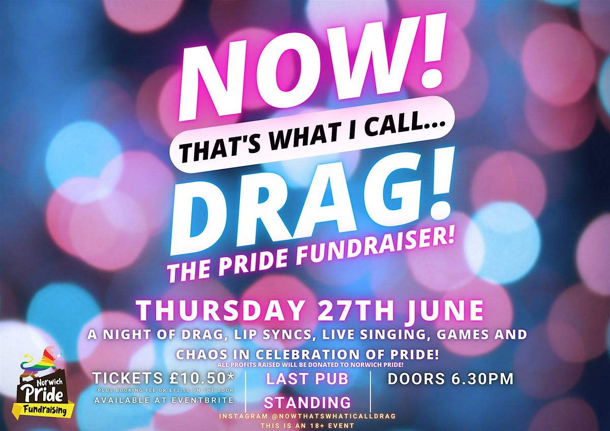 NOW! That's What I Call...DRAG! The Pride Fundraiser! Norwich!