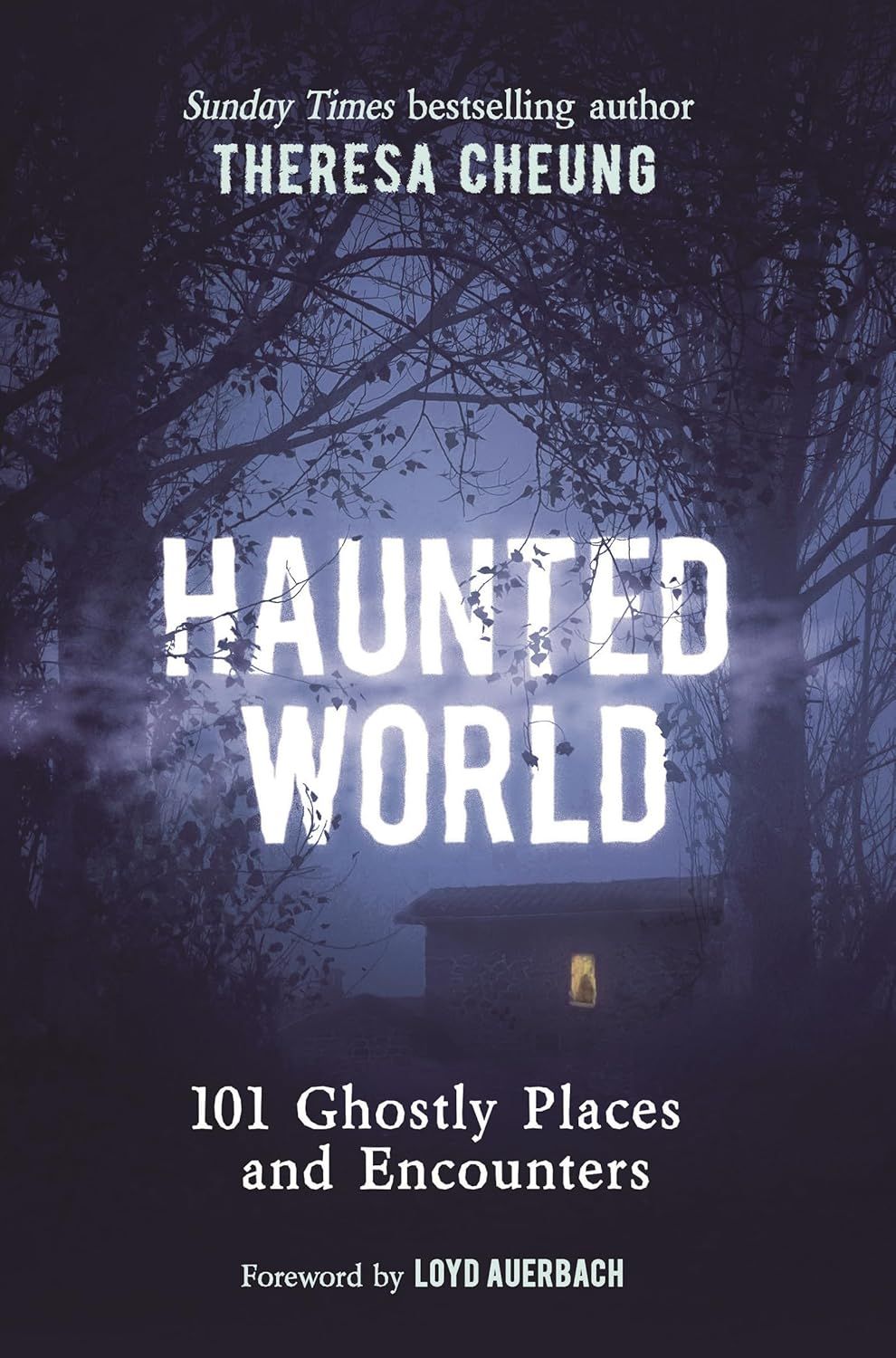 Haunted World: 101 Ghostly Places and Encounters -Theresa Cheung