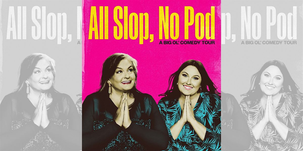 Libbie Higgins & Tina Dybal: All Slop, No Pod Comedy Tour