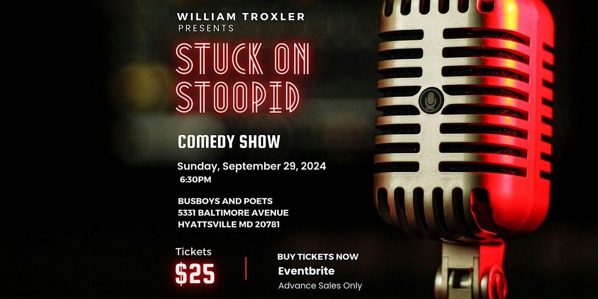 William Troxler Presents: STUCK ON STOOPID COMEDY SHOW