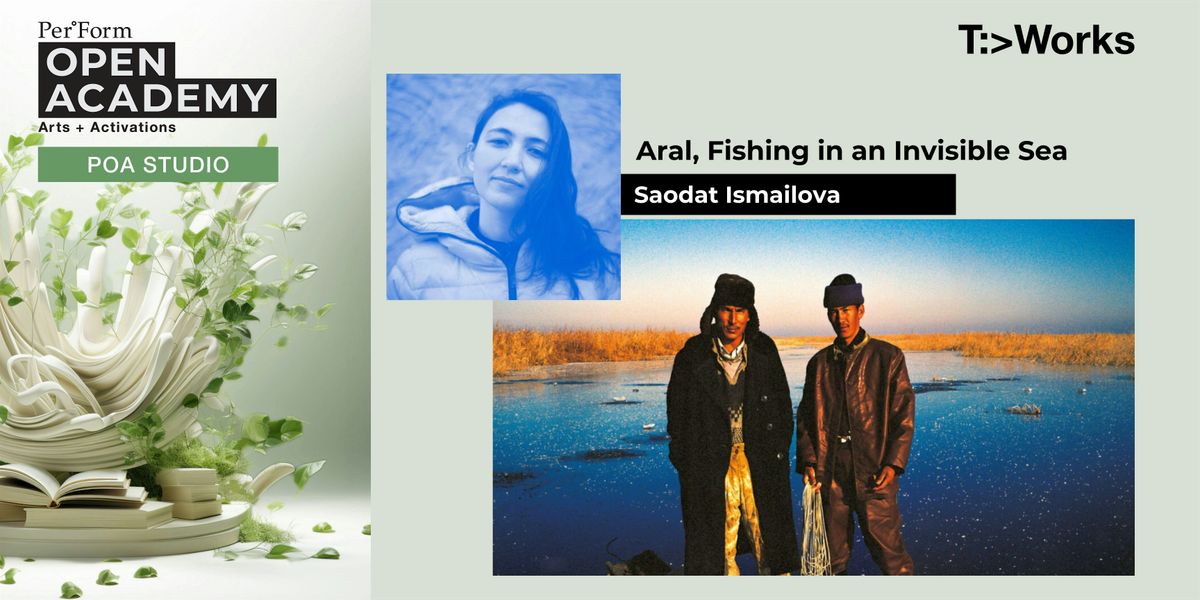 26 April: POA Studio \u2013 Aral, Fishing in an Invisible Sea