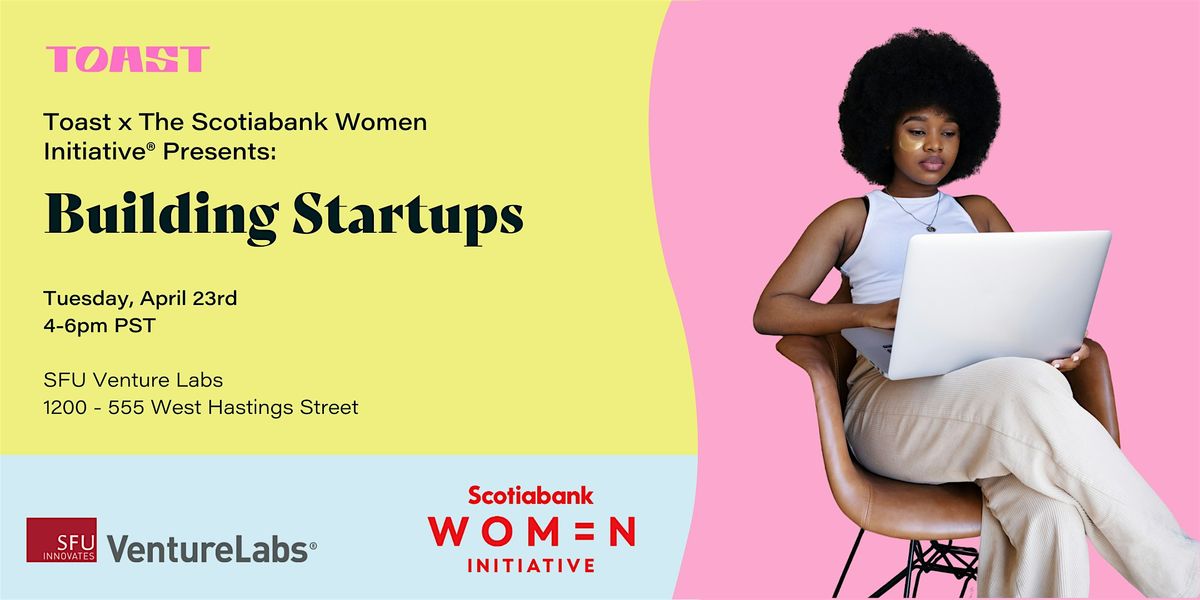 Toast x The Scotiabank Women Initiative\u00ae: Building Startups
