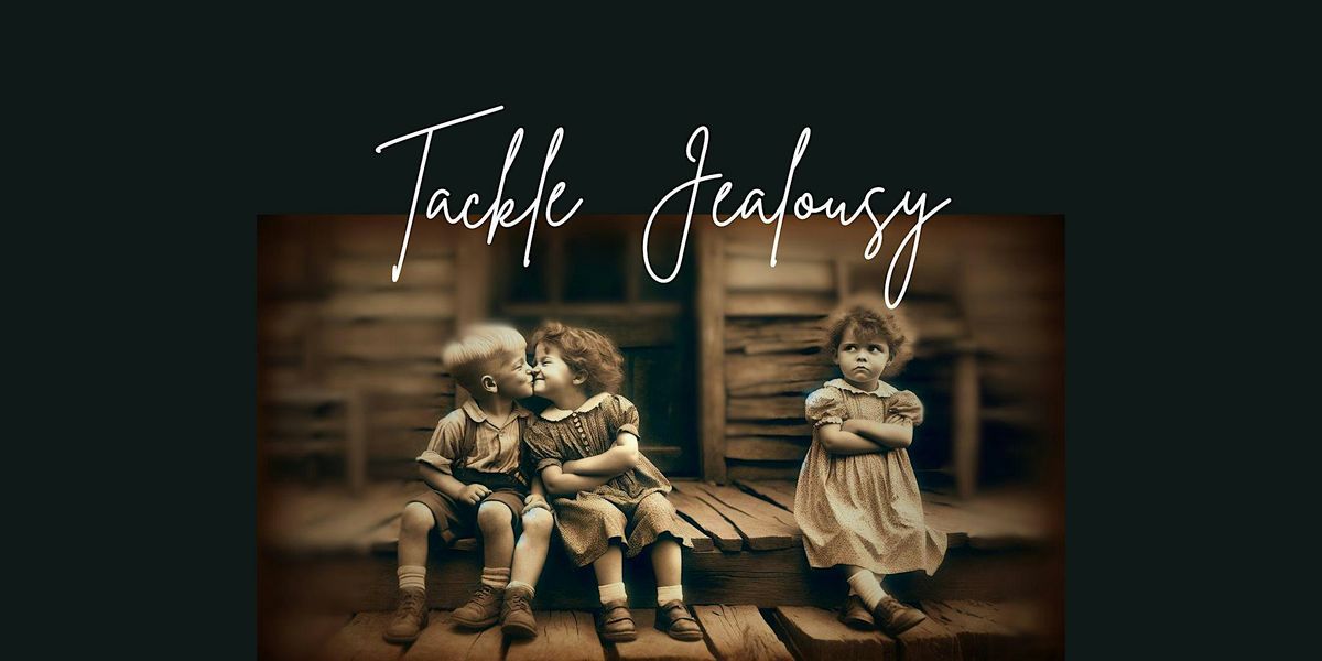 Tackle jealousy