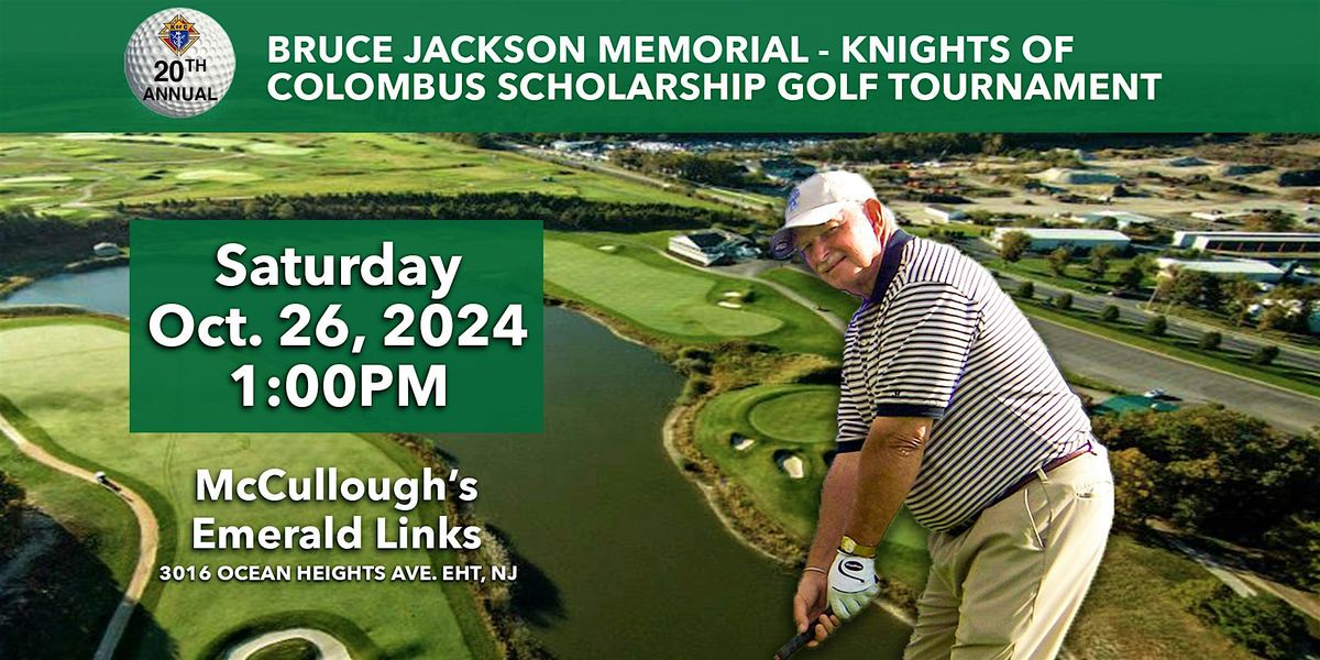 20th Annual Bruce Jackson  Knights of Columbus  Scholarship Golf Tournament