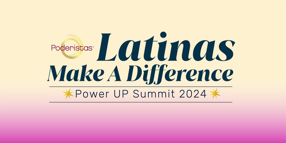 Latinas Make A Difference: POWER UP Summit