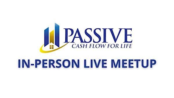 Passive Cash Flow For Life Through Real Estate Meetup Event