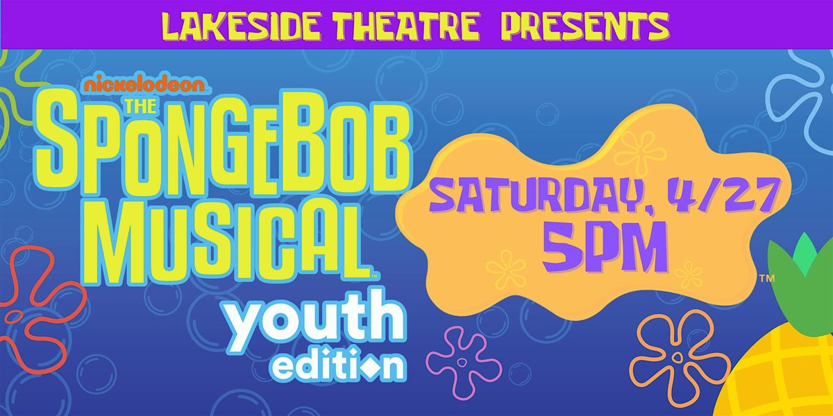 The SpongeBob Musical - Youth Edition: Saturday, 4\/27 @ 5PM