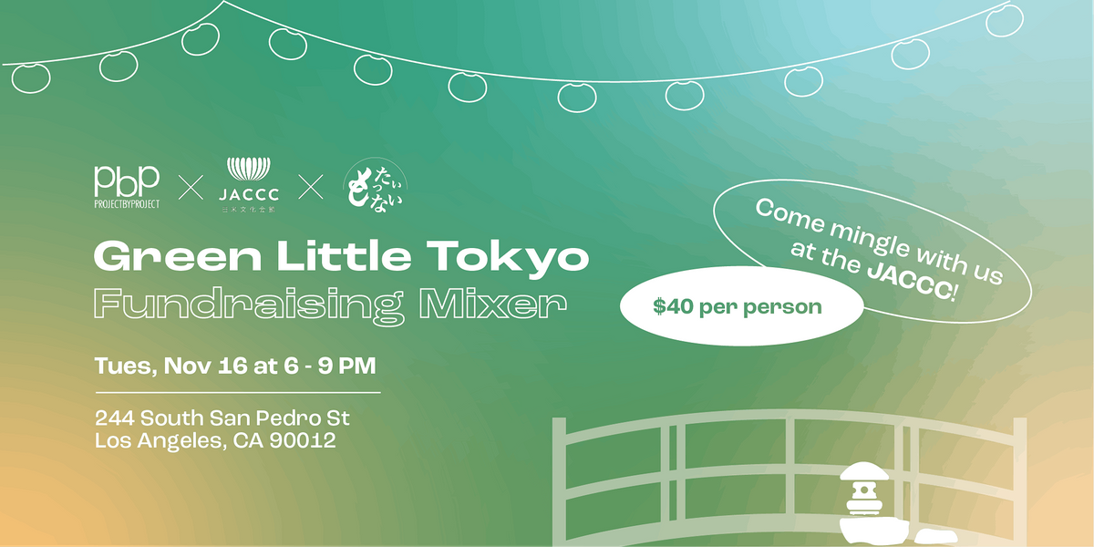 PbP x JACCC x SLT Green Little Tokyo Fundraising Mixer