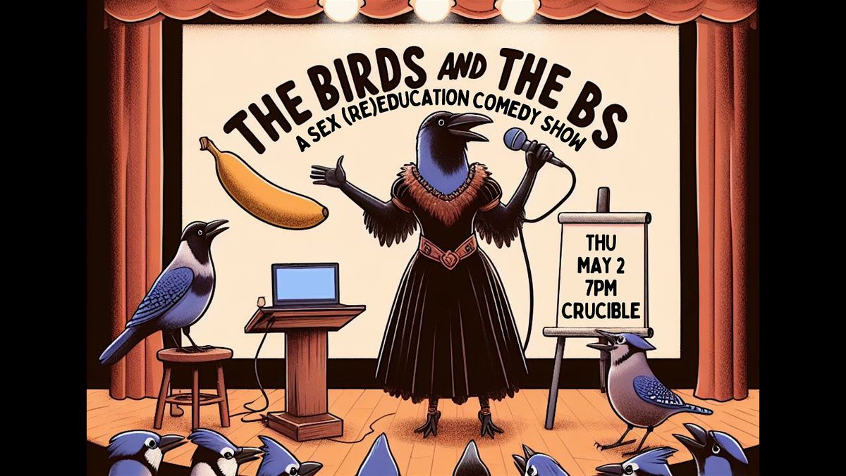 The Birds & the BS: A Sex (Re)Education Comedy Show