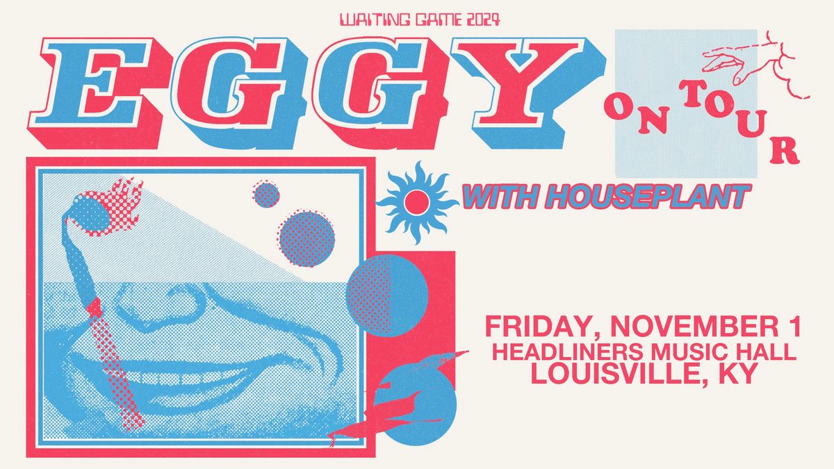 Eggy with Houseplant - Headliners (Louisville, KY)