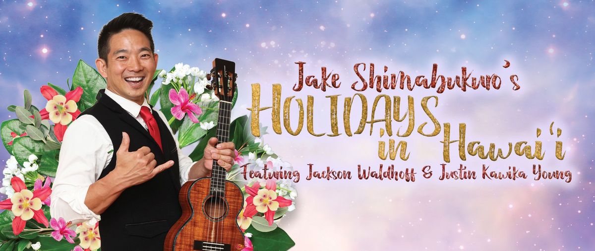 Jake Shimabukuro\u2019s Holidays in Hawai\u2019i Featuring Jackson Waldhoff & Justin Kawika Young