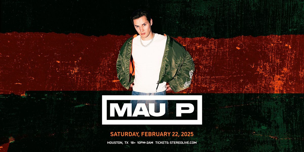 MAU P - Stereo Live Houston