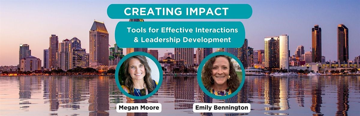 Creating Impact: Tools for Effective Interactions and Leadership Development