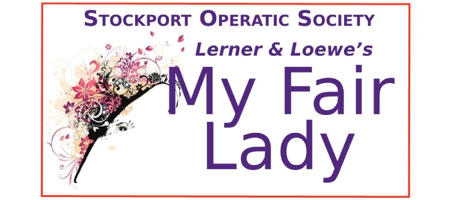 STOCKPORT OPERATIC SOCIETY PRESENTS: MY FAIR LADY