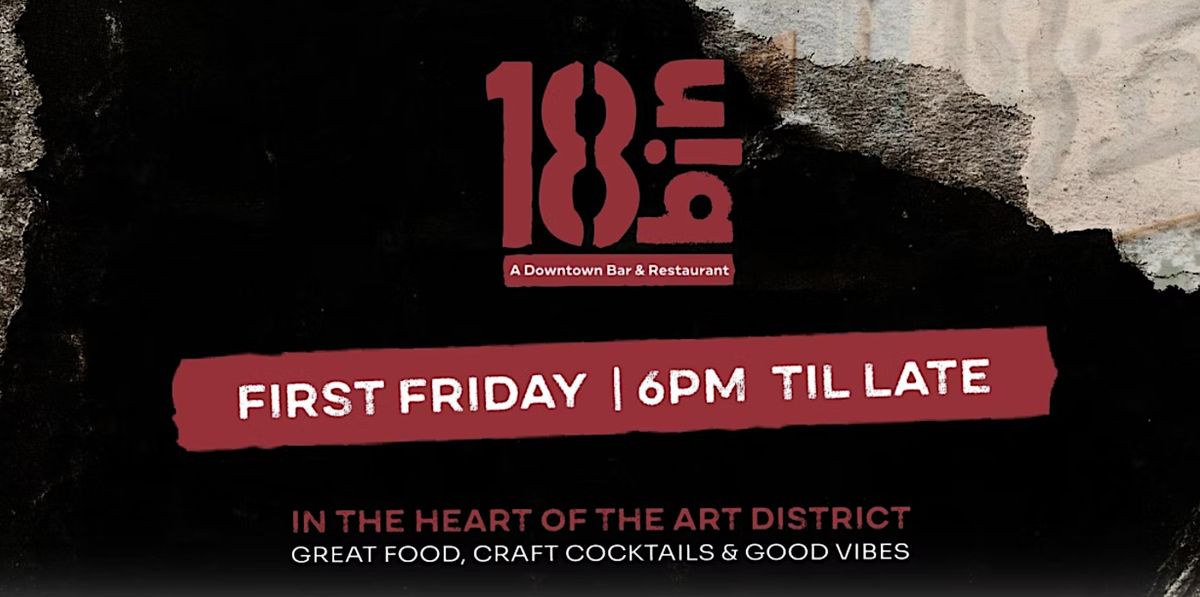 FIRST FRIDAY AT 18BIN