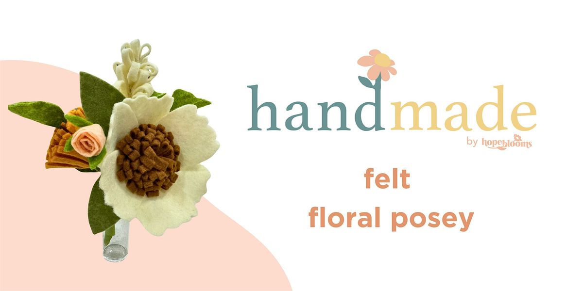 Hope Blooms: Felt Flower Posey