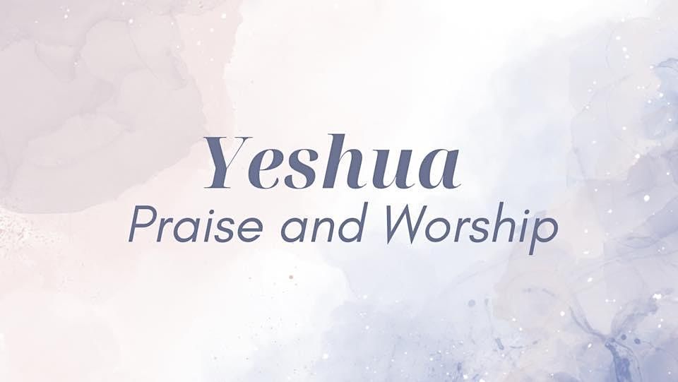 Yeshua- Praise Jesus!