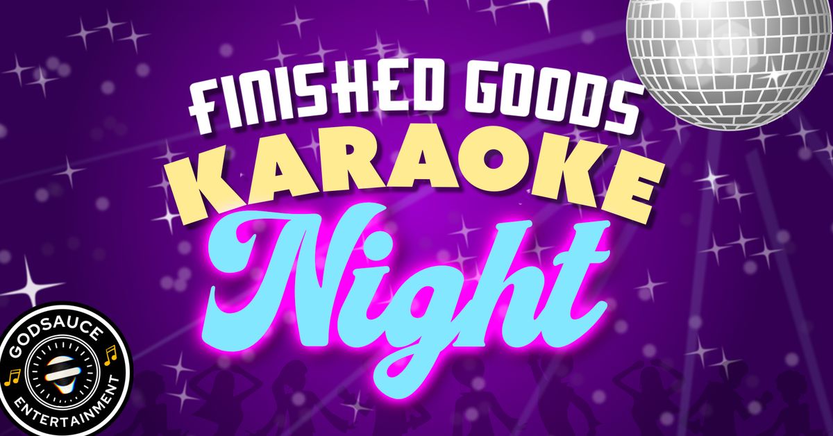 Finished Goods Karaoke Night!