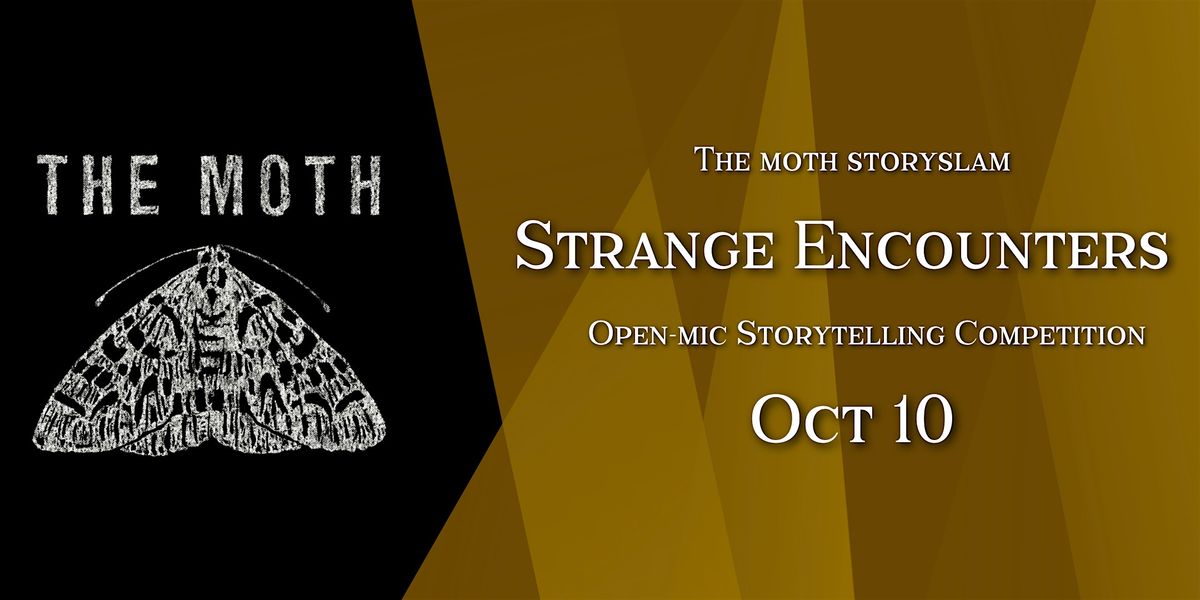 The Moth StorySLAM: Strange Encounters