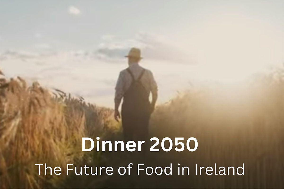 DINNER 2050: THE FUTURE OF FOOD IN IRELAND