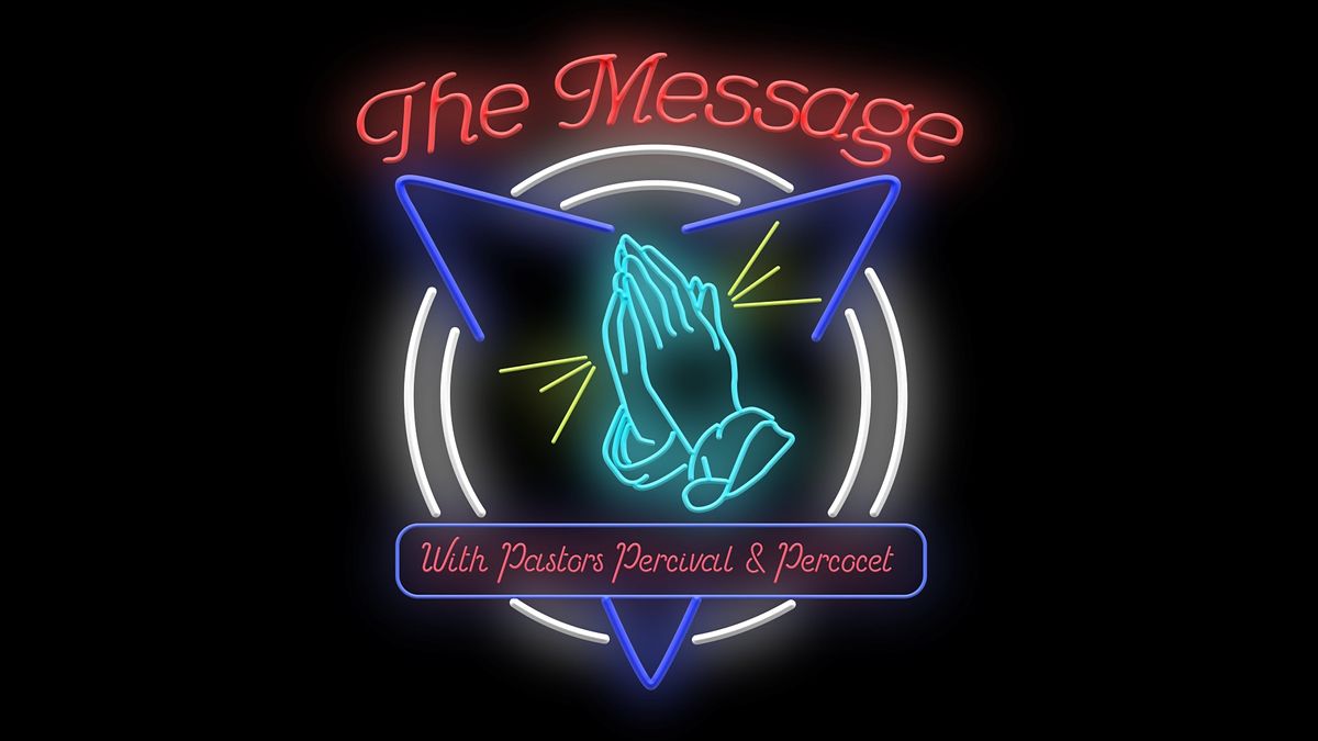 The Message with Pastors Percival and Percocet