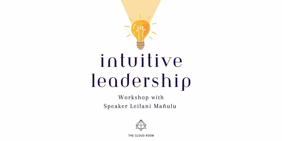 Intuitive Leadership Workshop with Leilani Ma\u00f1ulu