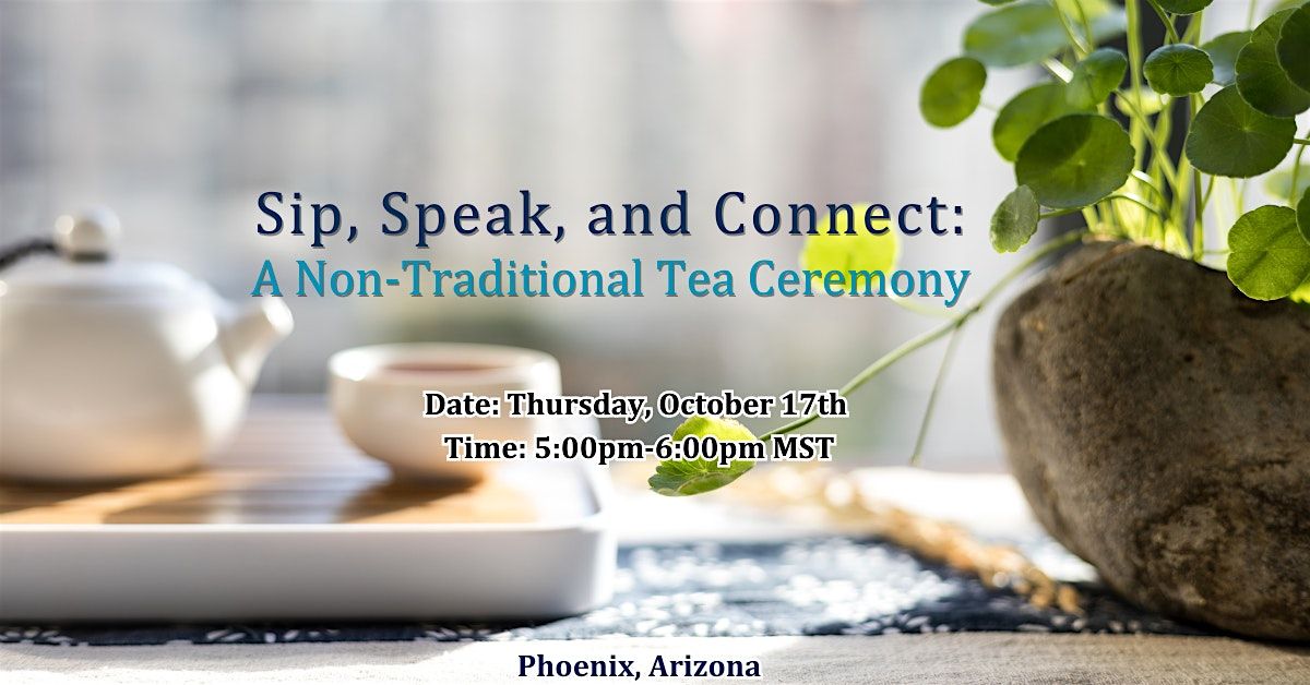 Sip, Speak, and Connect: A Non-Traditional Tea Ceremony