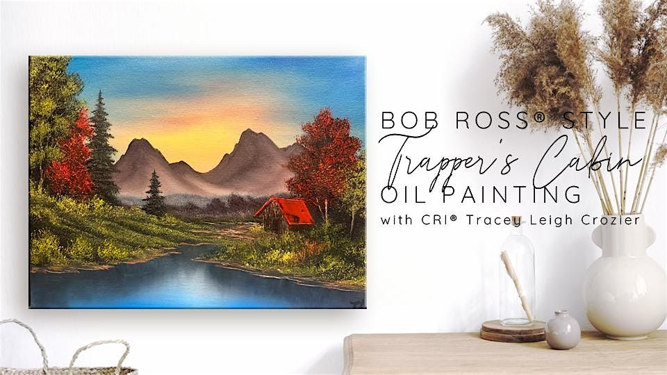 Bob Ross \u00ae Trapper's Cabin Oil Painting with Tracey Leigh Crozier