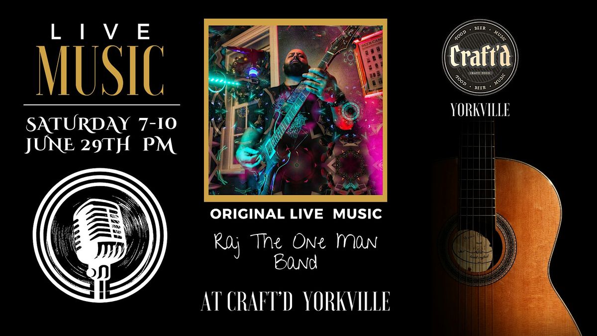 Craft'd Yorkville Live Music ~ Raj The One Man Band ~ Saturday 6\/29 at 7 PM