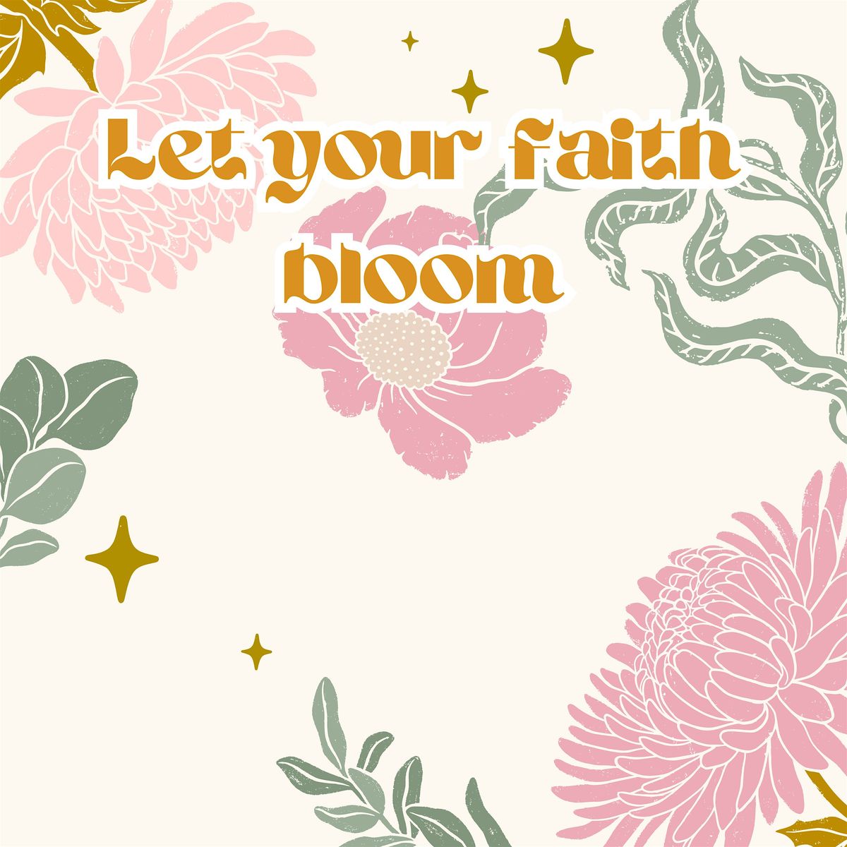 Let Your Faith Bloom