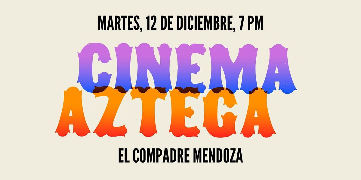 Cinema Azteca: El Compadre Mendoza