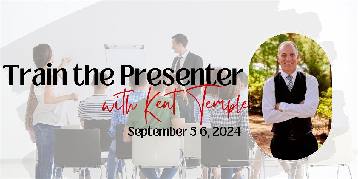 Train the Presenter with Kent Temple