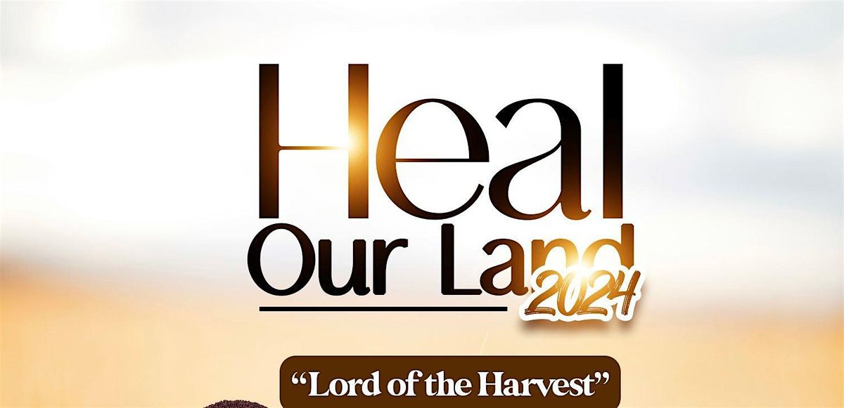 Heal Our Land 2024. Lord Of The Harvest