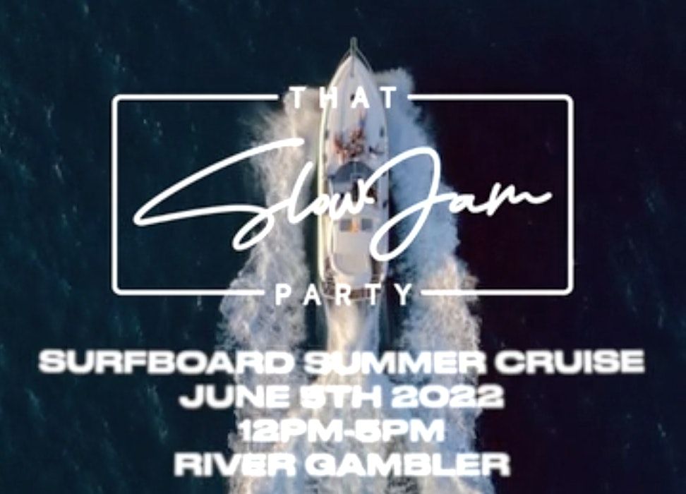 THAT SLOW JAM PARTY - #SURFBOARDSUMMER - BOAT CRUISE