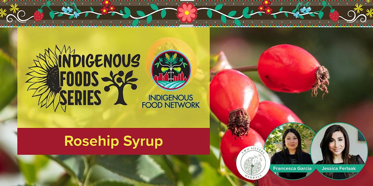 Indigenous Foods Class Series - Rosehip Syrup (virtual class)