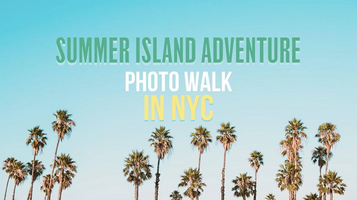 Summer Island Adventure- NYC Photo Walk
