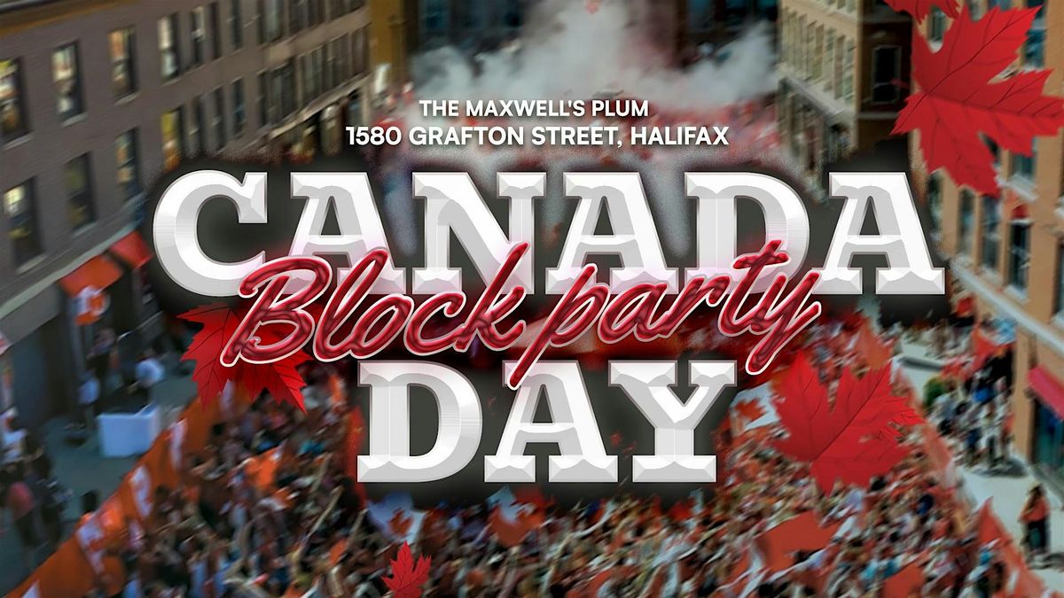 CANADA DAY - BLOCK PARTY (HALIFAX)