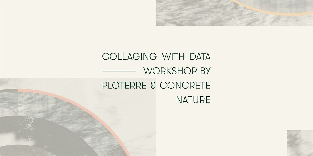 Collaging with data \u2013 Workshop by Ploterre x Concrete Nature