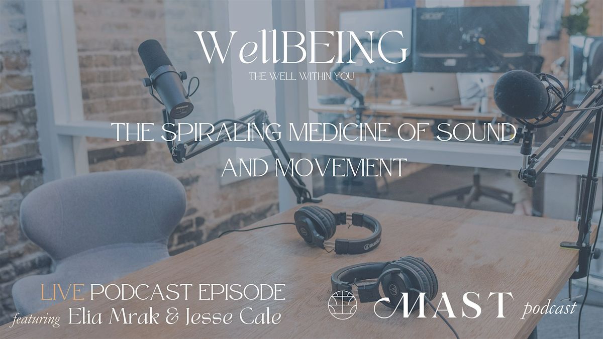 The Spiraling Medicine of Sound & Movement - Live Podcast Recording at MAST